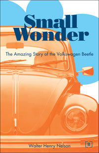 Small Wonder: The Amazing Story of the Volkswagen Beetle
