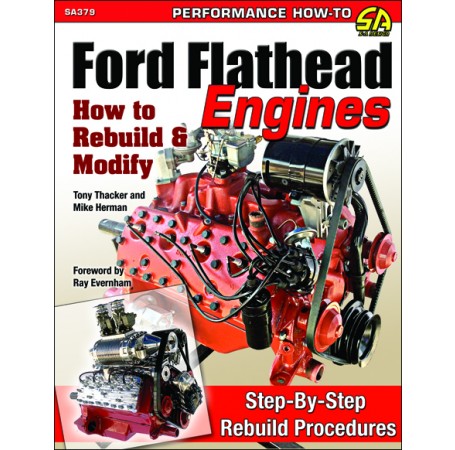Ford Flathead Engines: How to Rebuild and Modify