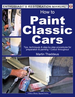 How to Paint Classic Cars: Tips, techniques & step-by-step procedures for preparation & painting (Enthusiast's Restoration Manual)