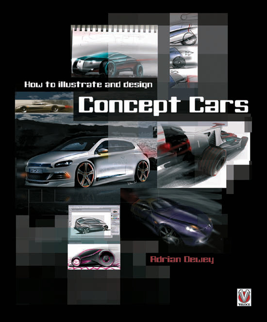 How to Illustrate and Design Concept Cars: Adrian Dewey