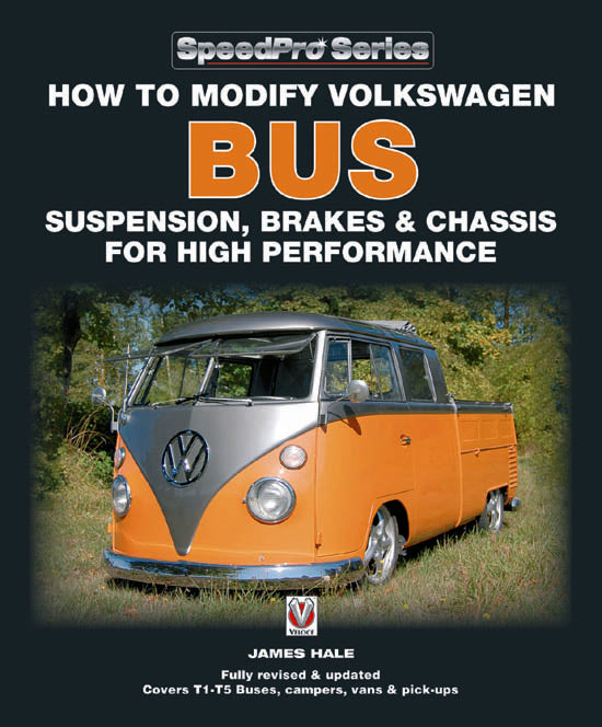 How to Modify Volkswagen Bus Suspension, Brakes & Chassis for High Performance Updated & Enlarged Edition