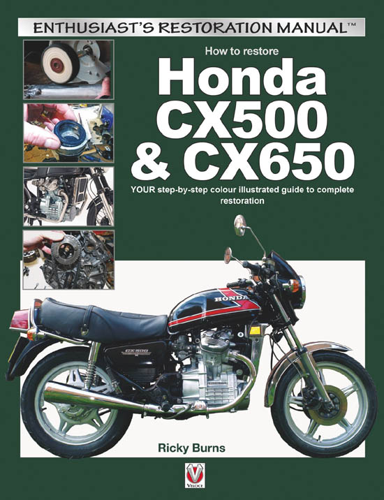 How to restore Honda CX500 & CX650 YOUR step-by-step colour illustrated guide to complete restoration