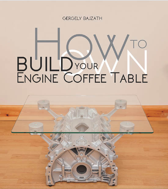 How To Build Your Own Engine Coffee Table eBook: Gergely Bajzàth